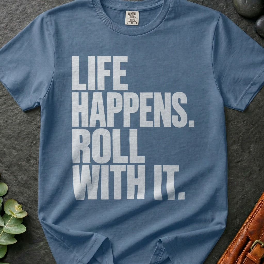 Life Happens. Roll With It T-Shirt