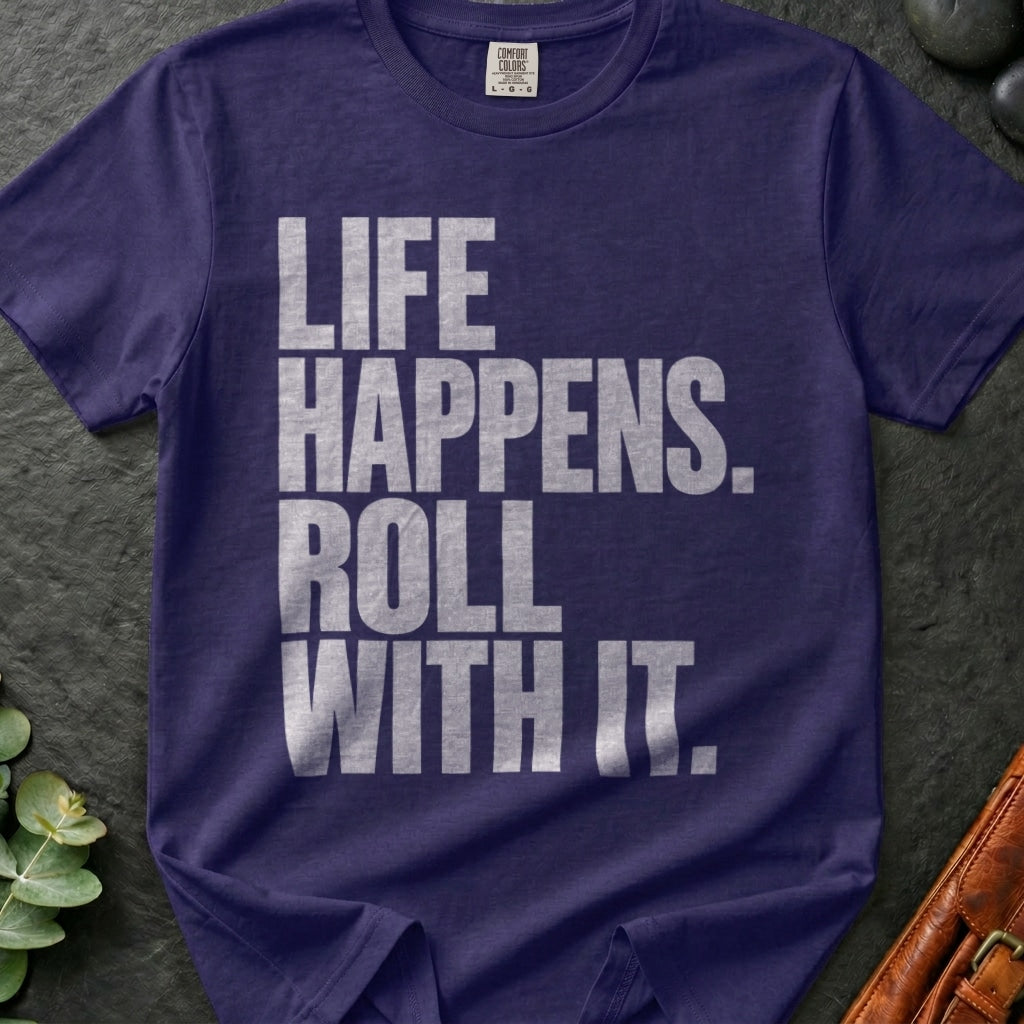 Life Happens. Roll With It T-Shirt