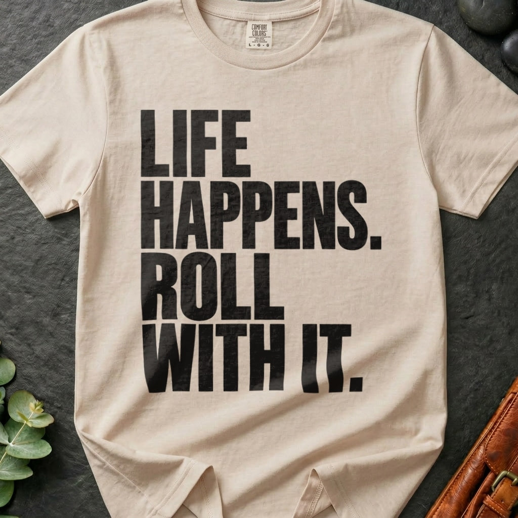Life Happens. Roll With It T-Shirt
