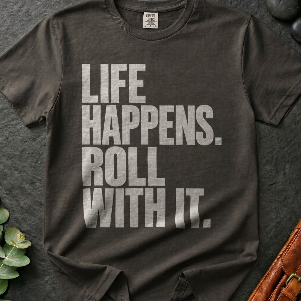 Life Happens. Roll With It T-Shirt