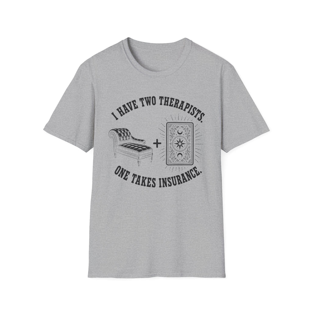 I Have Two Therapists, One Takes Insurance T-Shirt