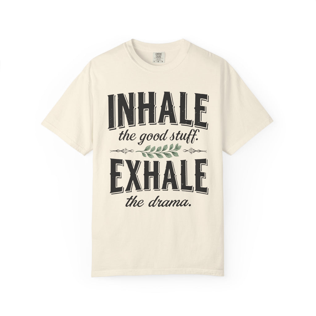 Inhale The Good Stuff, Exhale The Drama T-Shirt