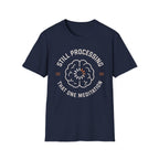 Still Processing The One Meditation T-Shirt