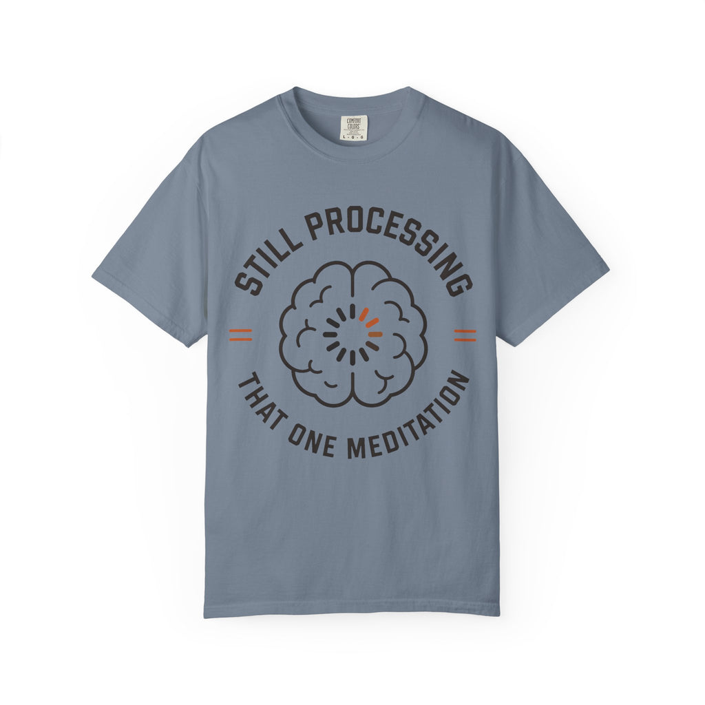 Still Processing That One Meditation T-Shirt