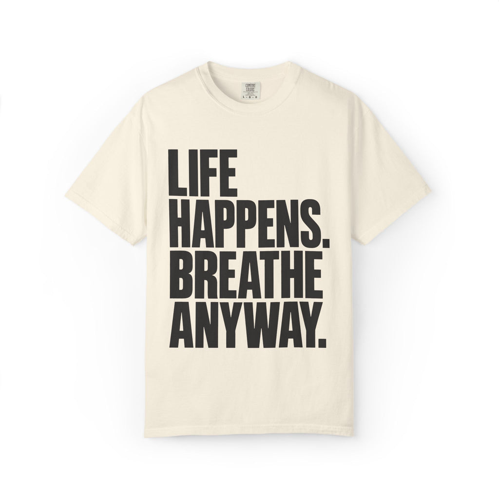 Life Happens. Breathe Anyway. T-Shirt