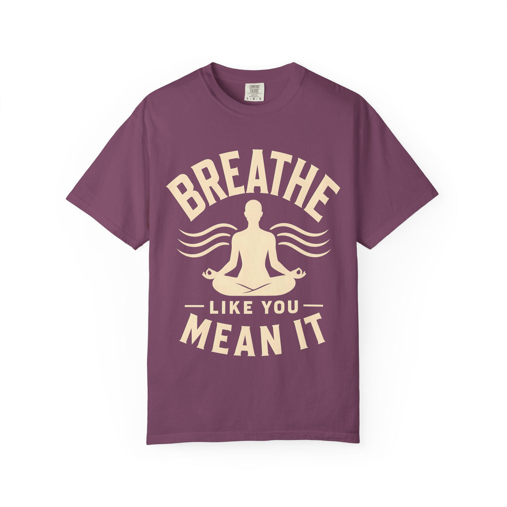Breathe Like You Mean It T-Shirt