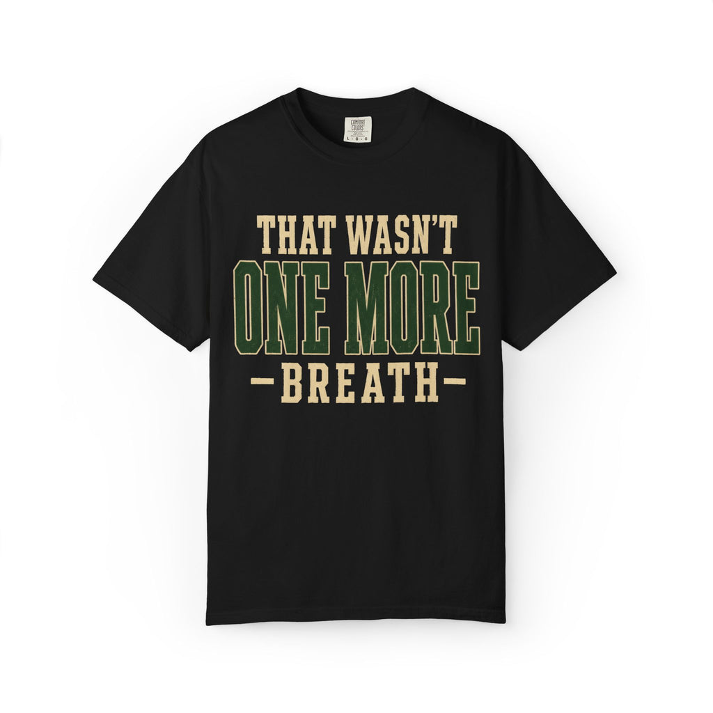 That Wasn't One More Breath T-Shirt