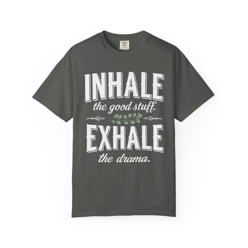 Inhale The Good Stuff, Exhale The Drama T-Shirt
