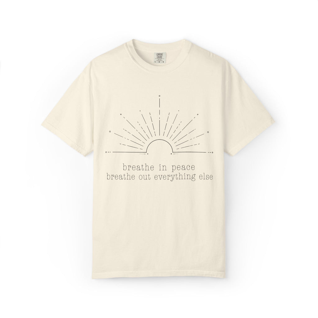 Breathe In Peace Breathe Out Everything Else T-Shirt