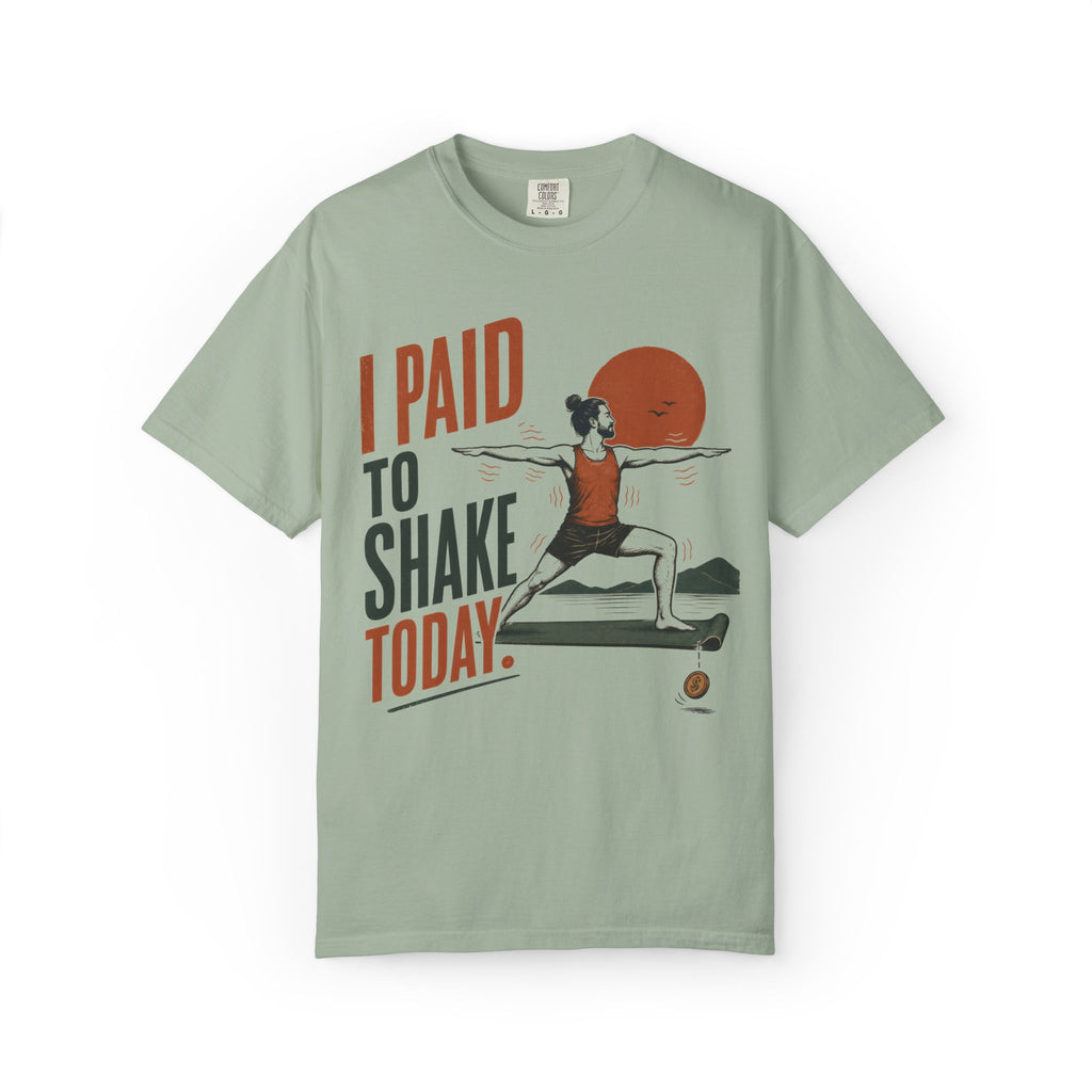 I Paid To Shake Today T-Shirt