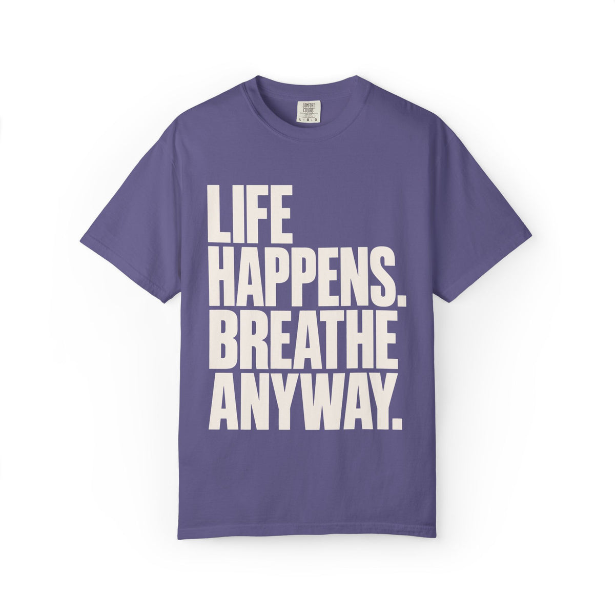 Life Happens. Breathe Anyway. T-Shirt