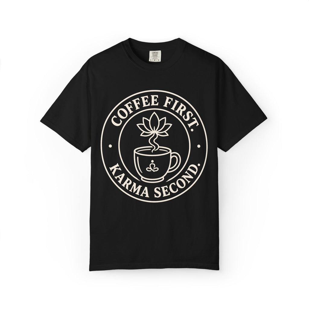 Coffee First Karma Second T-Shirt