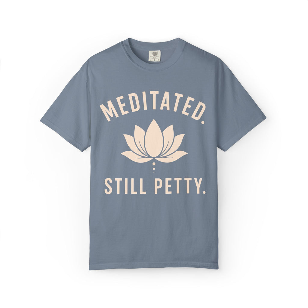 Meditated. Still Petty. T-Shirt