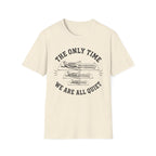 The Only Time We Are All Quiet T-Shirt