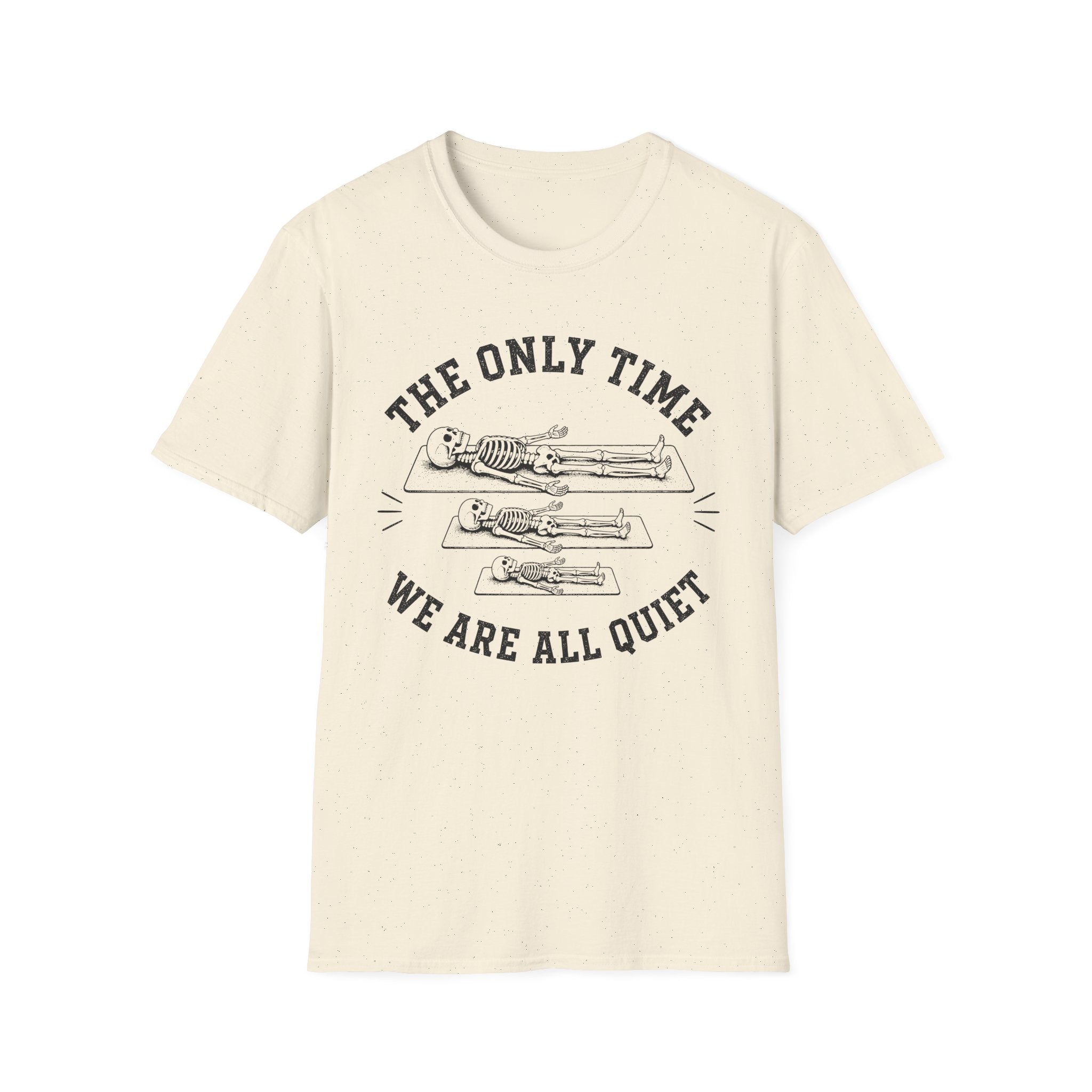 The Only Time We Are All Quiet T-Shirt