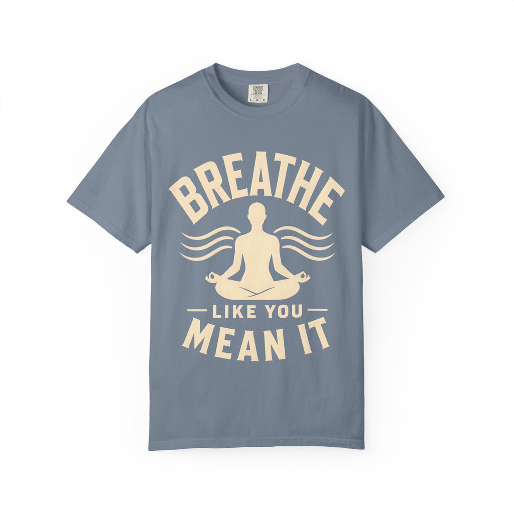 Breathe Like You Mean It T-Shirt