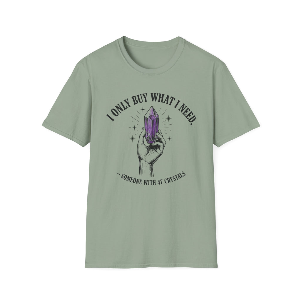 I Only Buy What I Need T-Shirt