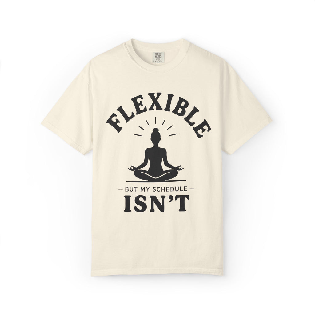 Flexible, But My Schedule Isn't T-Shirt