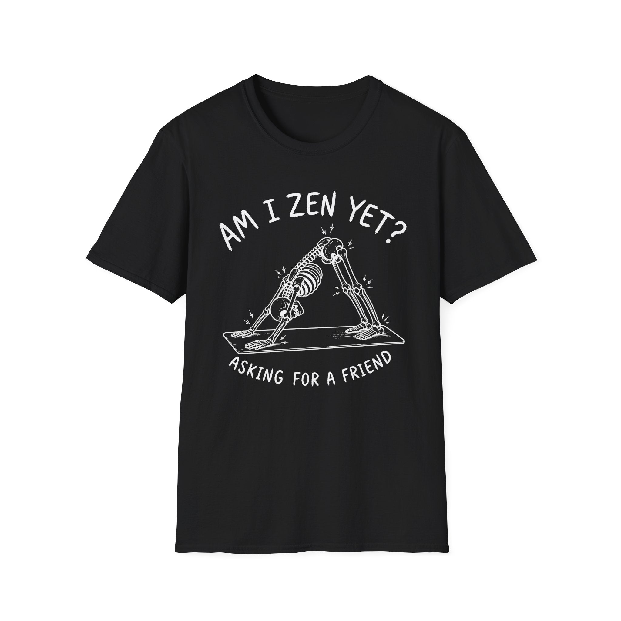 Am I Zen Yet? Asking for a Friend T-Shirt