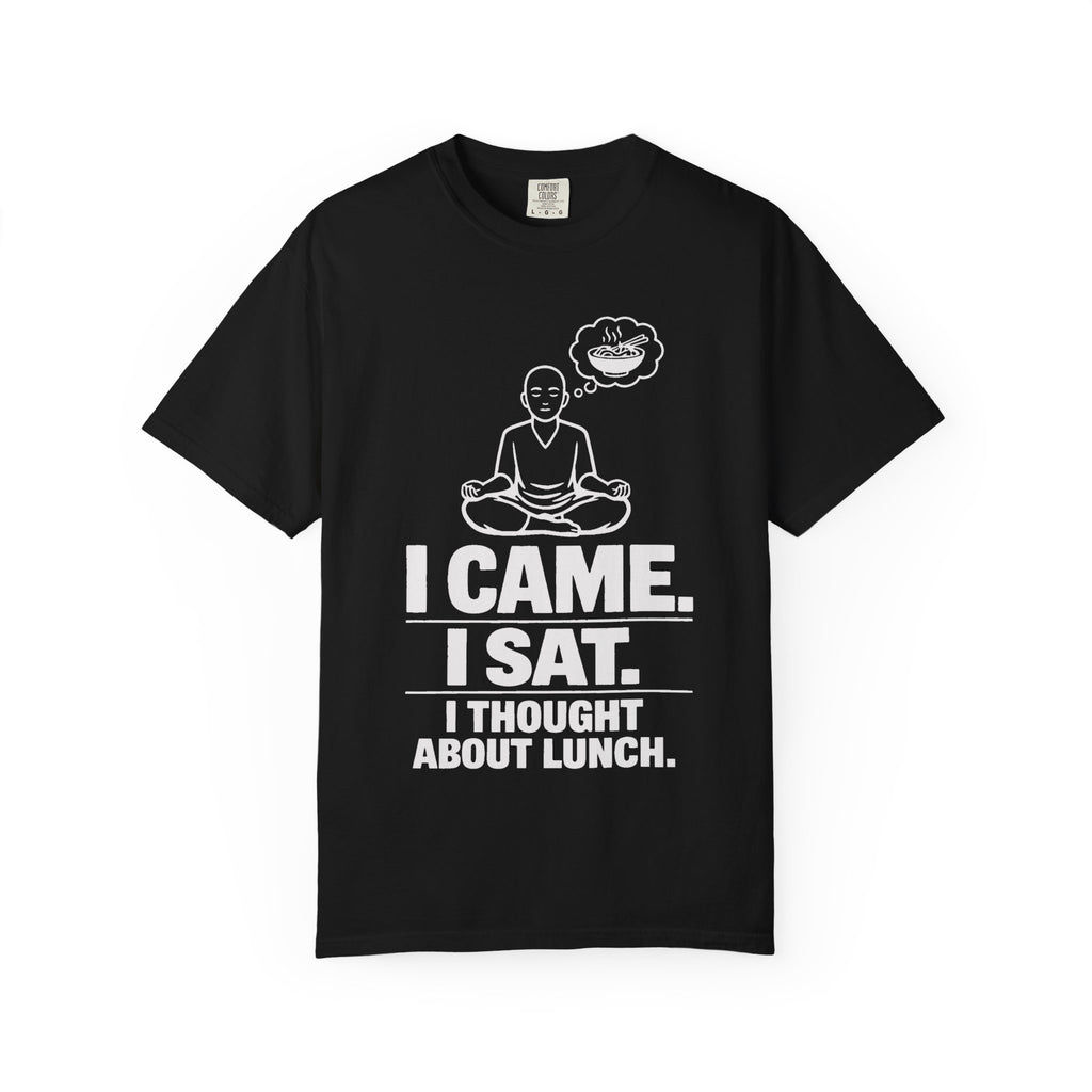I Came. I Sat. I Thought About Lunch. T-Shirt