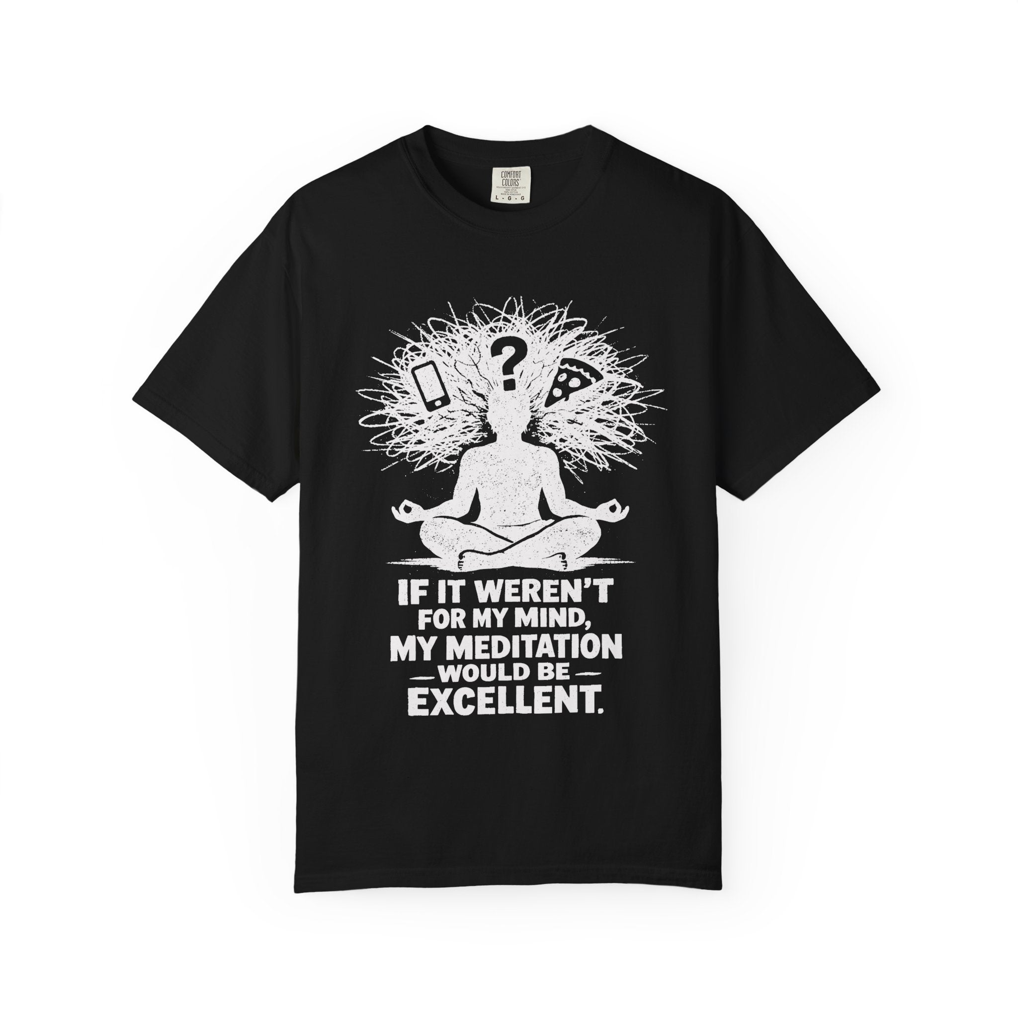 If It Weren't For My Mind, My Meditation Would Be Excellent T-Shirt