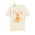 High Vibe Only, But Also Coffee T-Shirt