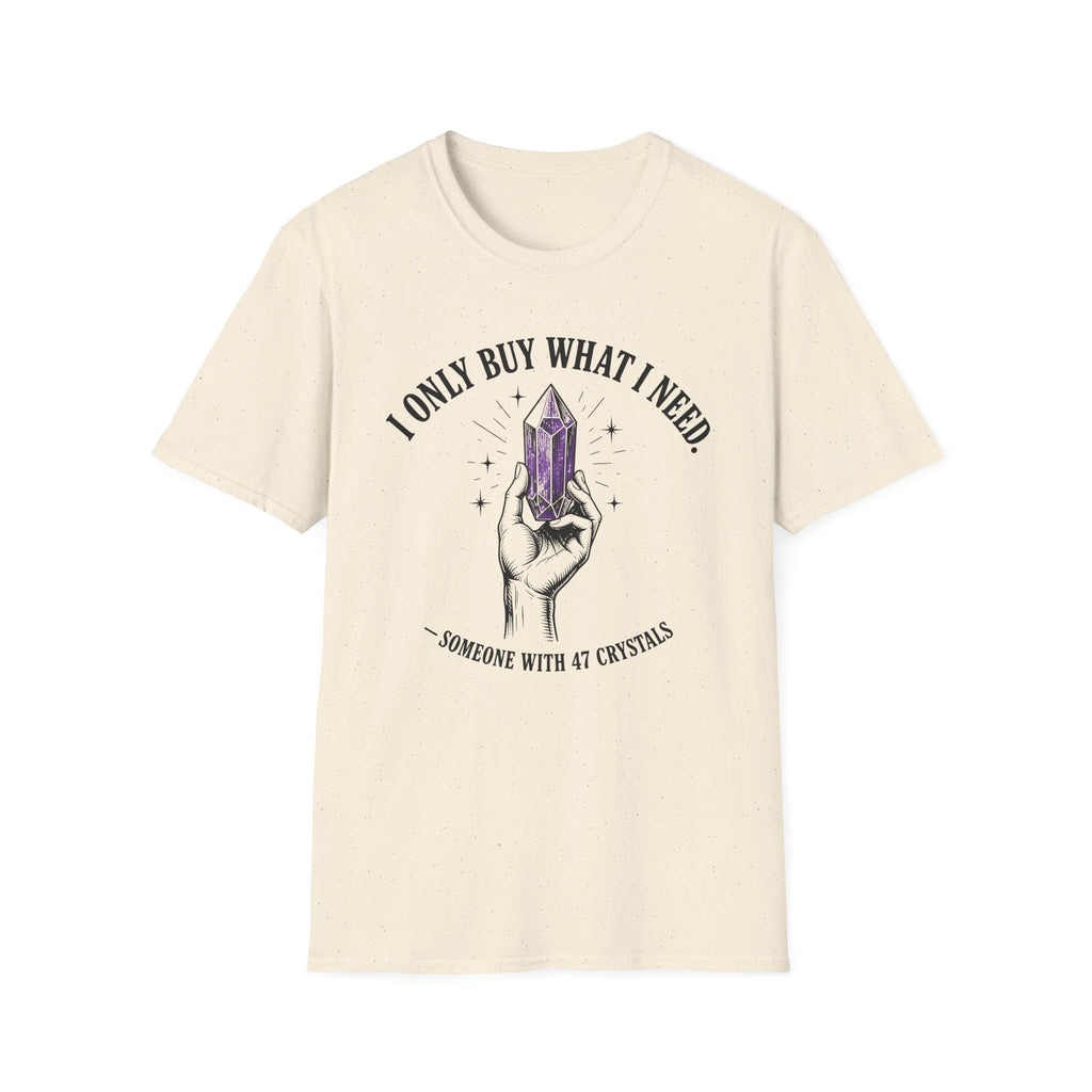 I Only Buy What I Need T-Shirt