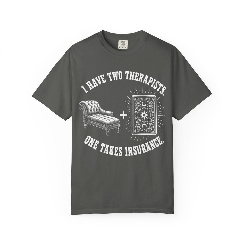 I Have Two Therapists One Takes Insurance T-Shirt