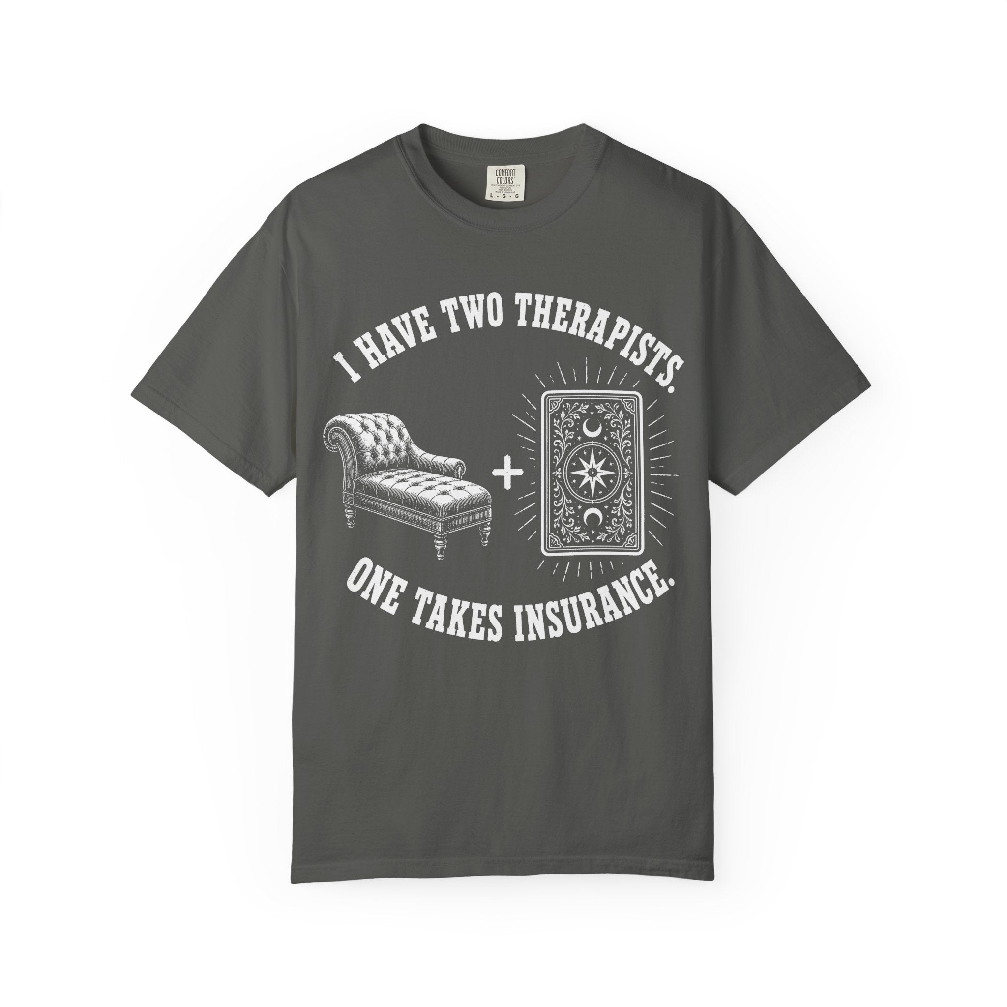 I Have Two Therapists One Takes Insurance T-Shirt