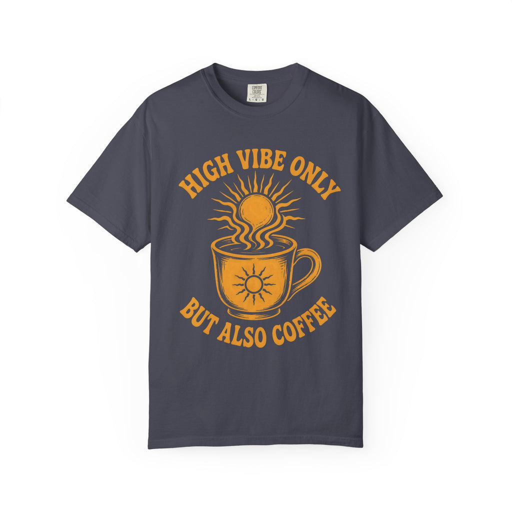 High Vibe Only, But Also Coffee T-Shirt
