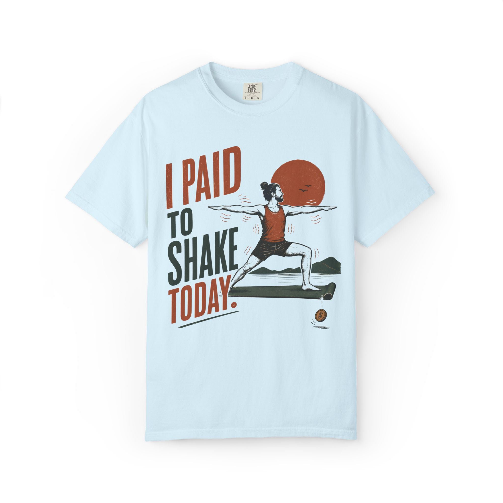 I Paid To Shake Today T-Shirt