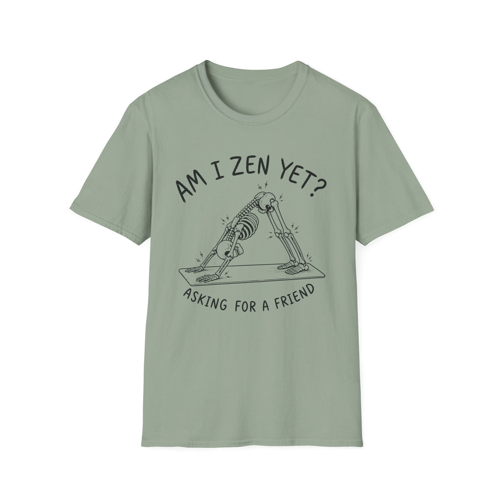 Am I Zen Yet? Asking for a Friend T-Shirt