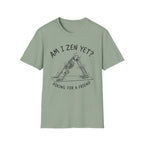 Am I Zen Yet? Asking for a Friend T-Shirt