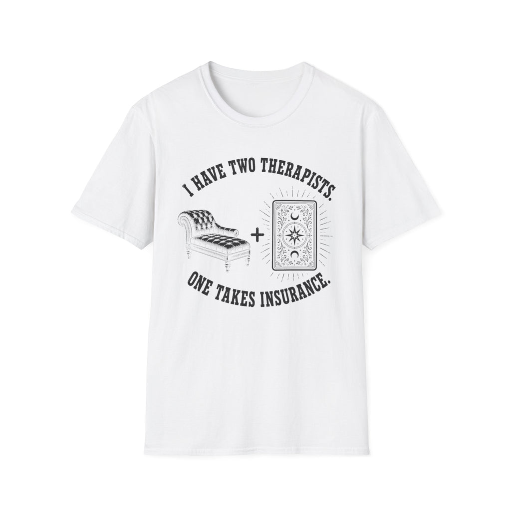 I Have Two Therapists, One Takes Insurance T-Shirt
