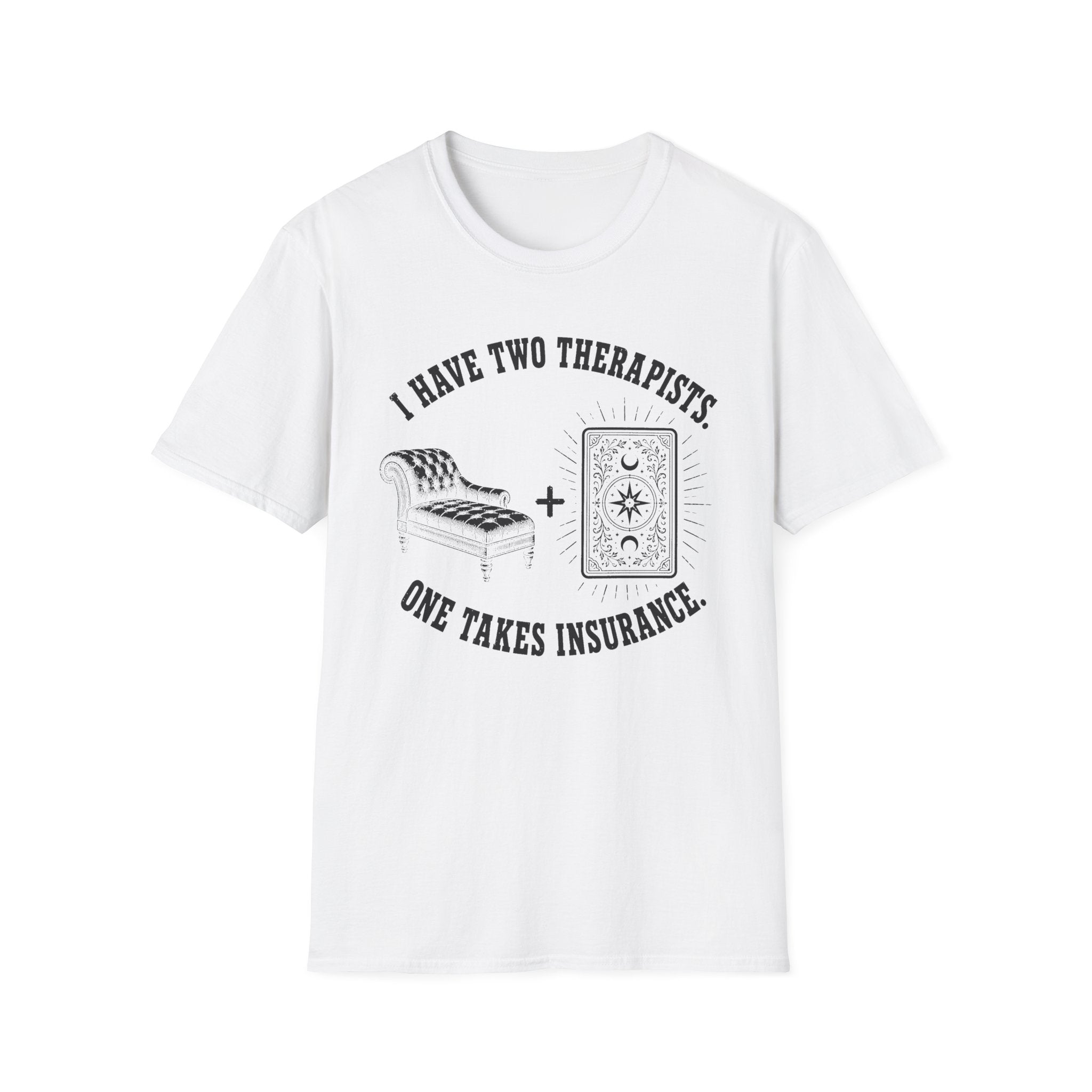 I Have Two Therapists, One Takes Insurance T-Shirt