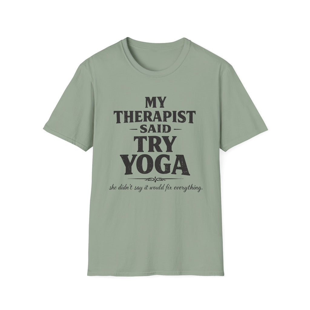 Therapist Said Try Yoga T-Shirt