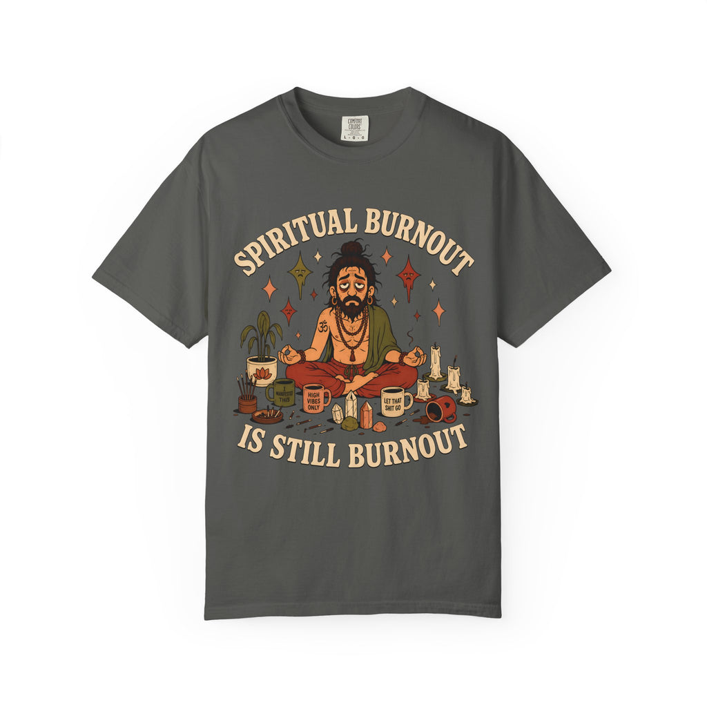 Spiritual Burnout is Still Burnout T-Shirt