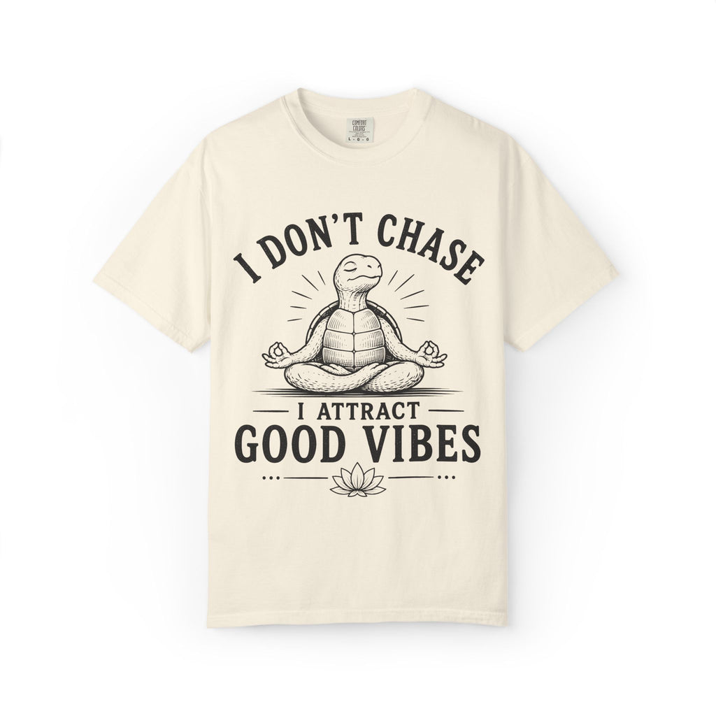 I Don't Chase, I Attract Good Vibes T-Shirt