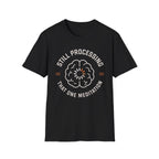 Still Processing The One Meditation T-Shirt