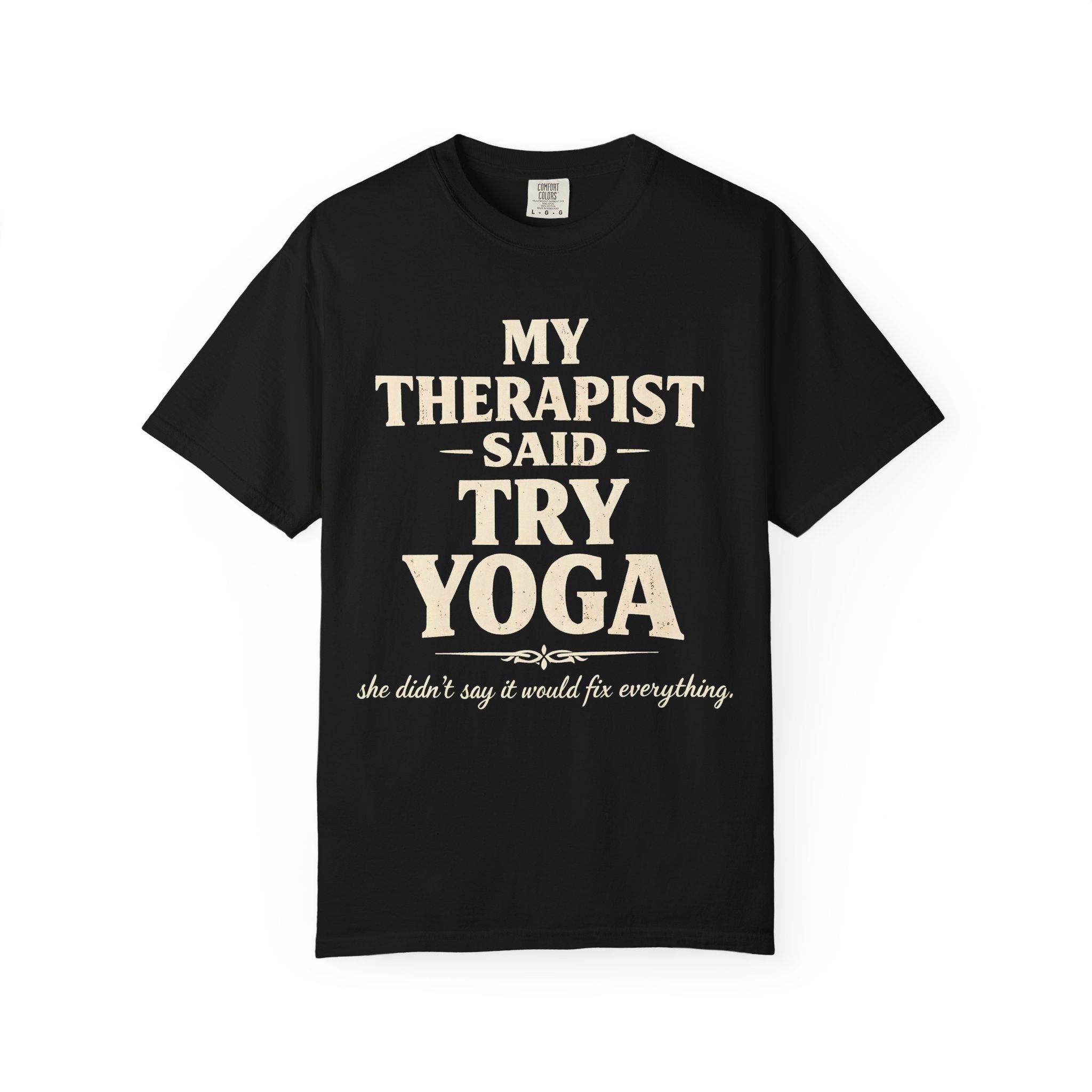 My Therapist Said Try Yoga T-Shirt