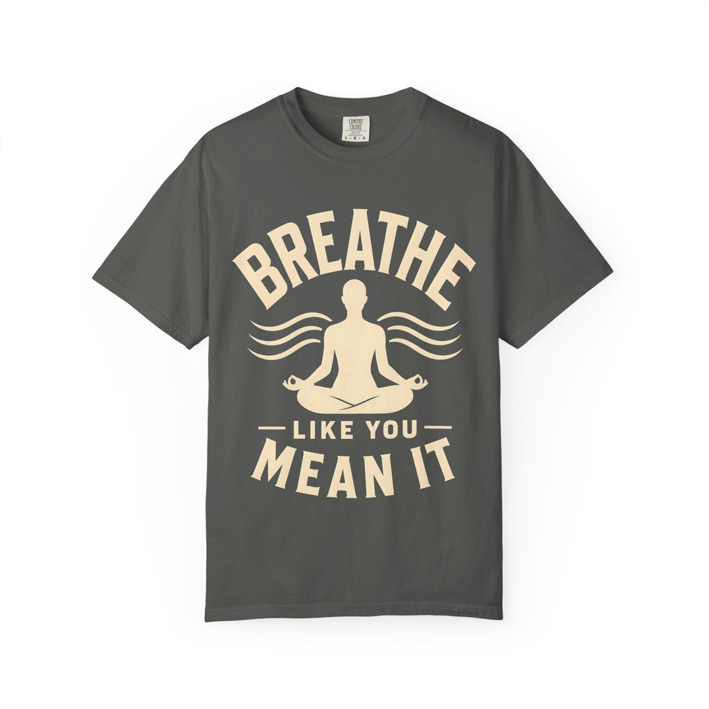 Breathe Like You Mean It T-Shirt