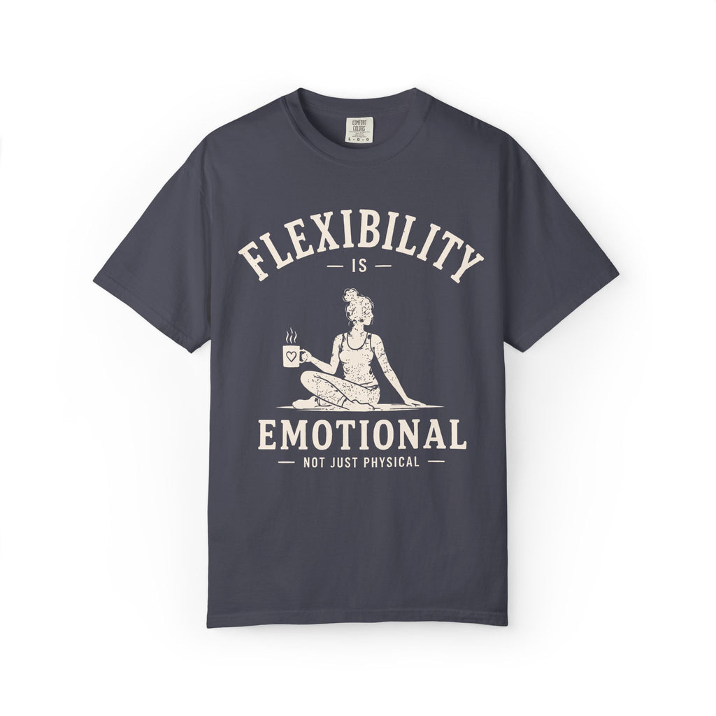 Flexibility Is Emotional Not Just Physical T-Shirt