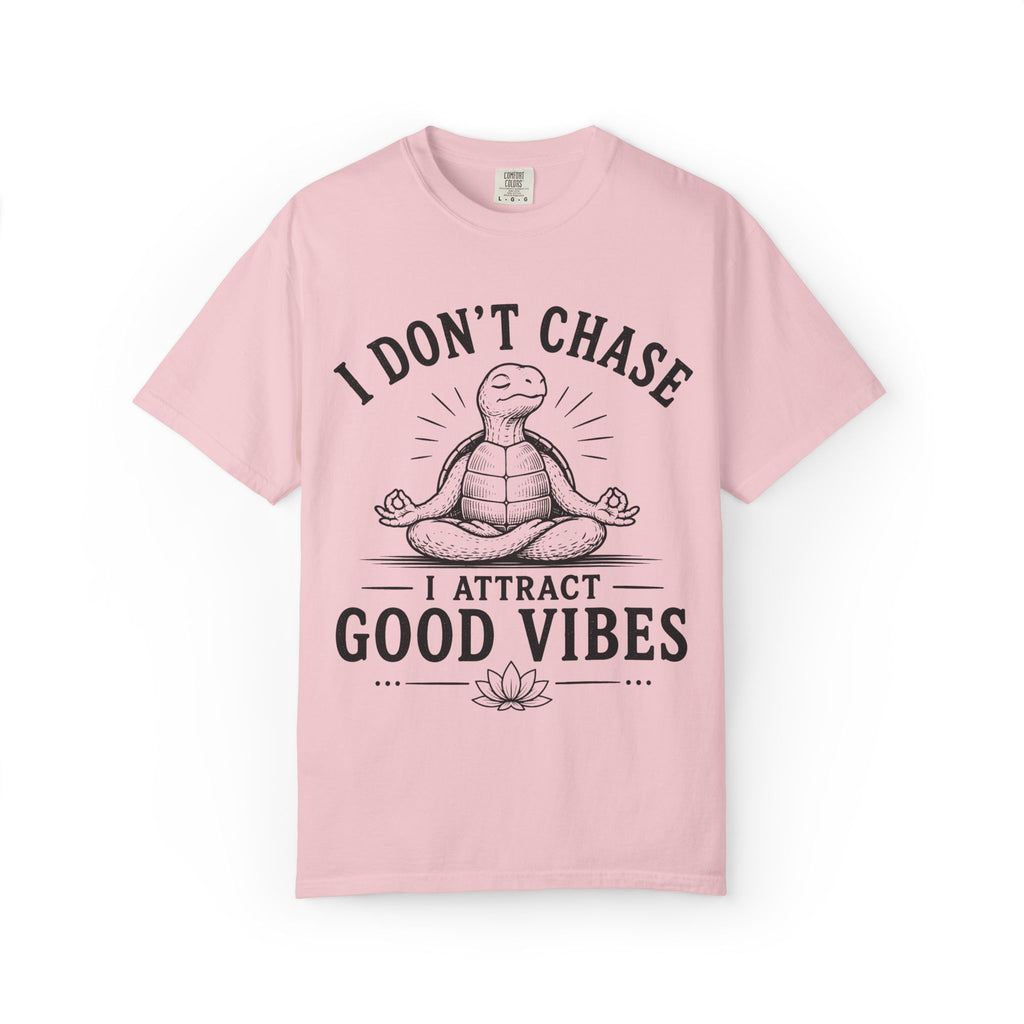 I Don't Chase, I Attract Good Vibes T-Shirt