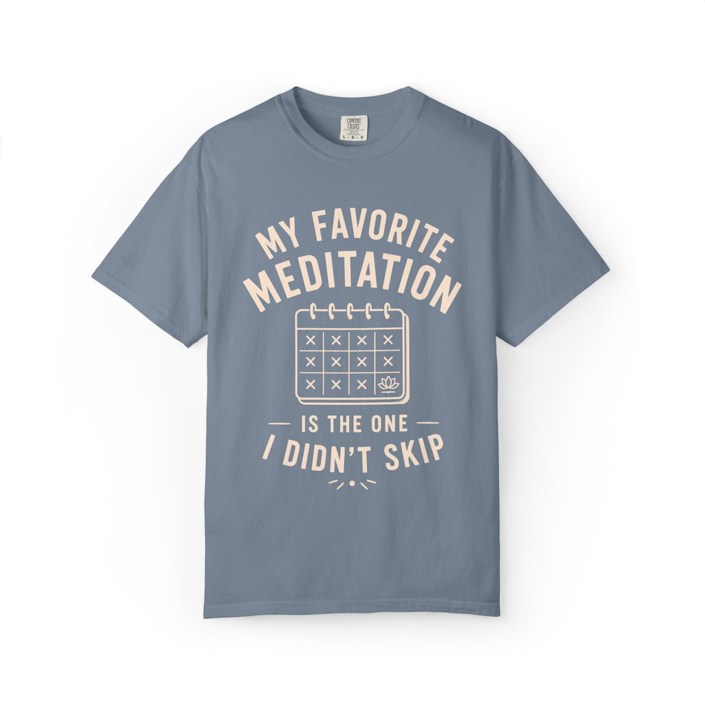 My Favorite Meditation Is The One I Didn't Skip T-Shirt