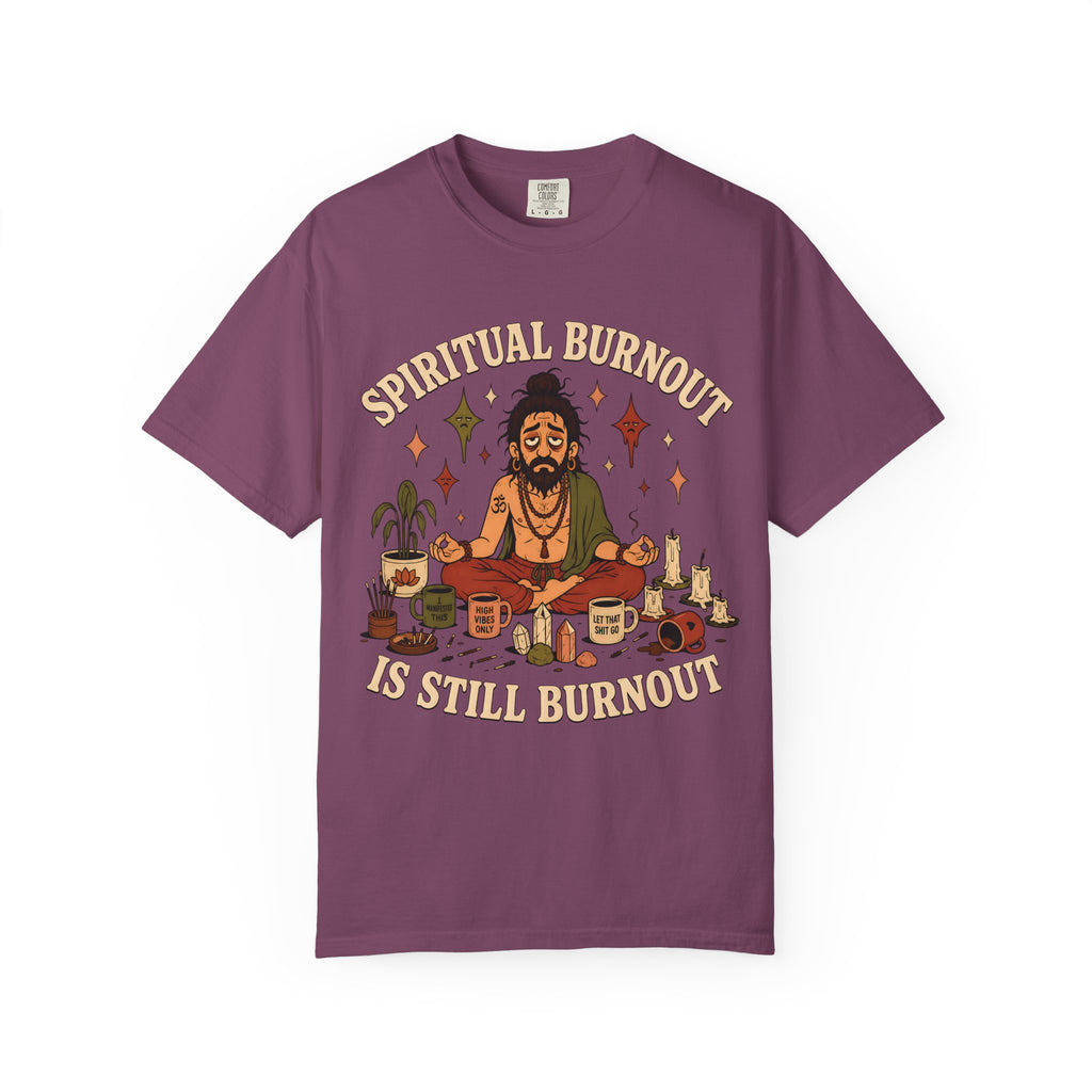 Spiritual Burnout is Still Burnout T-Shirt
