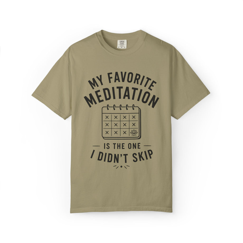 My Favorite Meditation Is The One I Didn't Skip T-Shirt