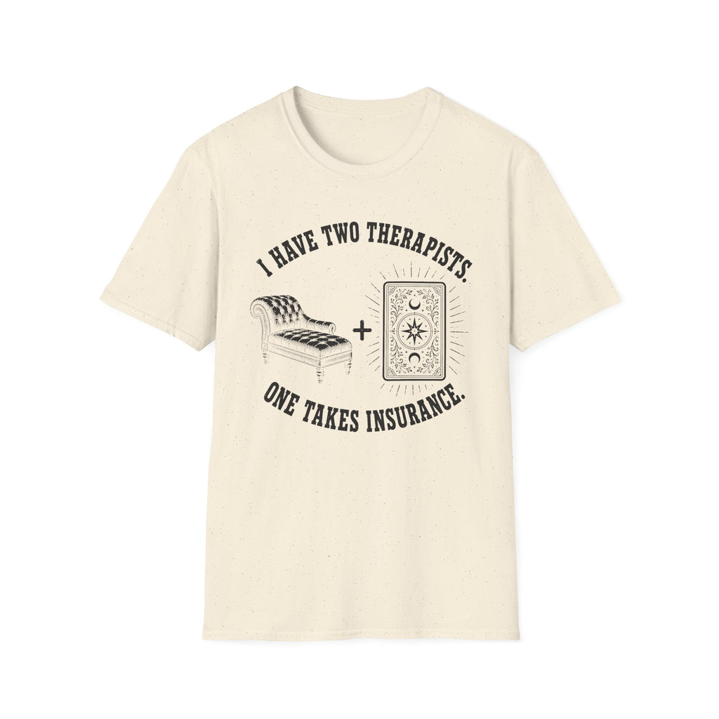 I Have Two Therapists, One Takes Insurance T-Shirt