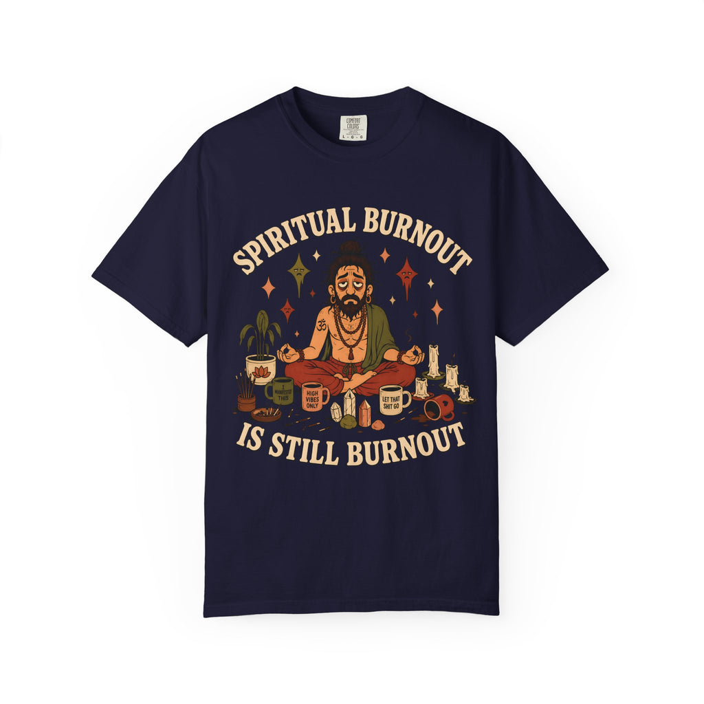 Spiritual Burnout is Still Burnout T-Shirt