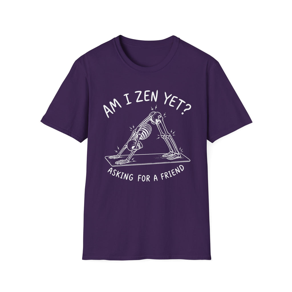 Am I Zen Yet? Asking for a Friend T-Shirt