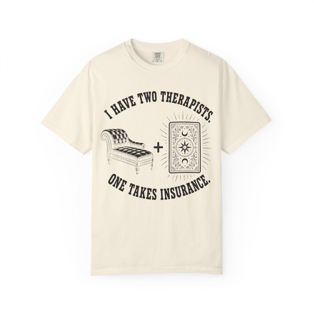 I Have Two Therapists One Takes Insurance T-Shirt